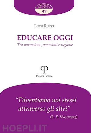 russo luigi - educare oggi. tra narrazione, emozioni e ragione