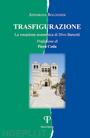 bolognesi annarosa - trasfigurazione. la vocazione ecumenica di divo barsotti