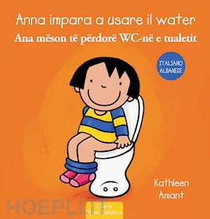 amant kathleen - anna impara a usare il water. ediz. italiana e albanese
