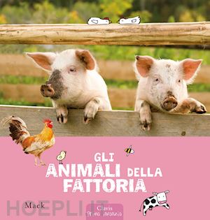 mack - gli animali della fattoria. ediz. a colori