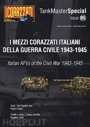crippa paolo; calo' ruggero - i mezzi corazzati italiani della guerra civile 1943-1945