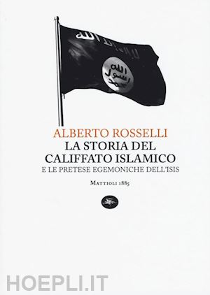 rosselli alberto - la storia del califfato islamico