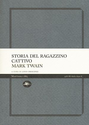 twain mark; crescenzi l. (curatore) - storia del ragazzino cattivo