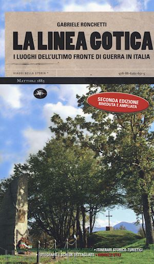ronchetti gabriele - linea gotica. i luoghi dell'ultimo fronte di guerra in italia. ediz. ampliata (l