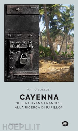 bussoni mario - cayenna. nella guyana francese alla ricerca di papillon