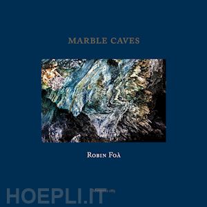 foa' robin - marble caves. ediz. italiana e inglese