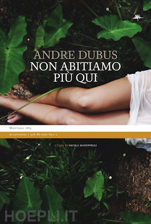 dubus andre; manuppelli n. (curatore) - non abitiamo piu' qui