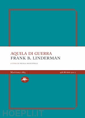 linderman frank b.; manuppelli n. (curatore) - aquila di guerra