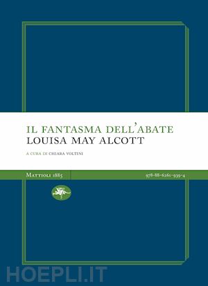 alcott louisa may; voltini c. (curatore) - il fantasma dell'abate