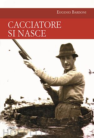 barisoni eugenio - cacciatore si nasce