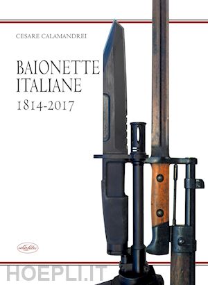 calamandrei cesare - baionette italiane 1814-2017