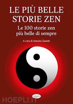 zanetti a. (curatore) - le piu' belle storie zen