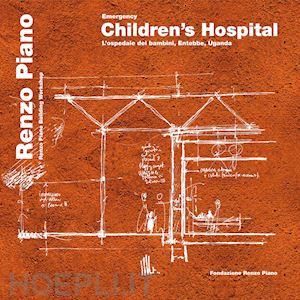 piano l. (curatore) - emergency. children's hospital. l'ospedale dei bambini, entebbe, uganda. ediz. i