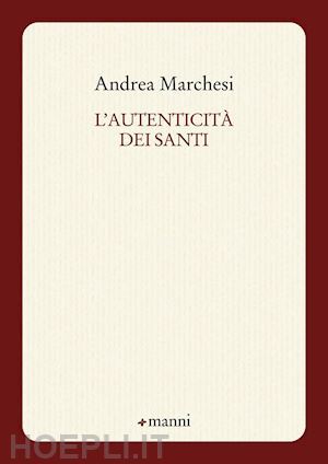 marchesi andrea - l'autenticità dei santi