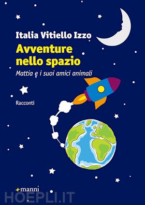 vitiello izzo italia - avventure nello spazio. mattia e i suoi amici animali