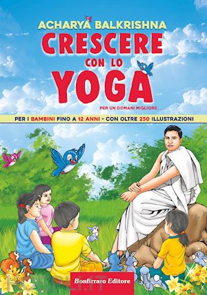 acharya balkrishna - crescere con lo yoga