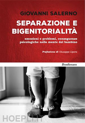 salerno giovanni - separazione e bigenitorialità. emozioni e problemi, conseguenze psicologiche nella mente del bambino