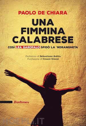 de chiara paolo - una fimmina calabrese. cosi' lea garofalo sfido' la 'ndrangeta