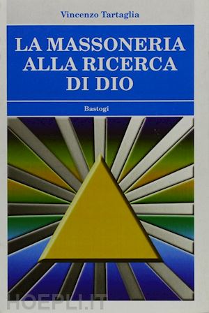 tartaglia vincenzo - la massoneria alla ricerca di dio