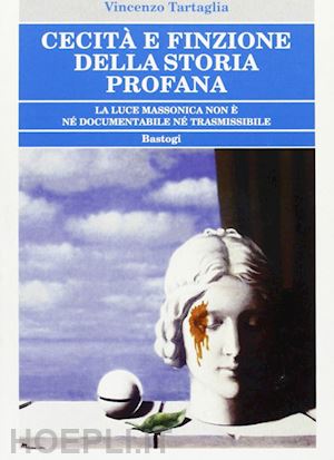 tartaglia vincenzo - cecita' e finzione della storia profana