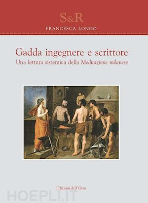 longo francesca' - gadda ingegnere e scrittore. una lettura sistematica della meditazione milanese'