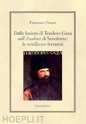 tissoni francesco - dalle lezioni di teodoro gaza sull'«anabasi» di senofonte: le «recollectae» ferr