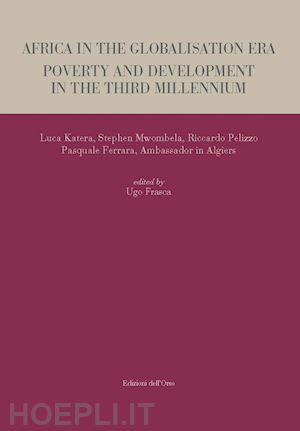 katera luca; mwombela stephen; pelizzo riccardo - africa in the globalisation era. poverty and development in the third millennium