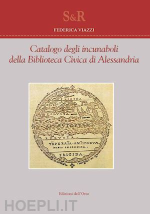 viazzi federica - catalogo degli incunaboli della biblioteca civica di alessandria. ediz. italiana