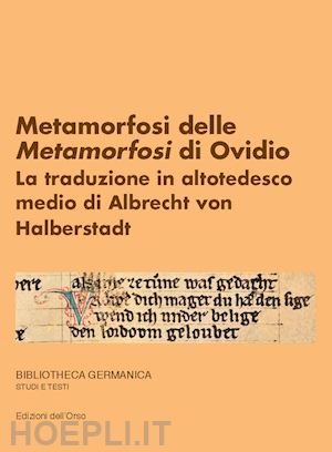 cappellotto anna - metamorfosi delle metamorfosi di ovidio. la traduzione in altotedesco medio di albrecht von halberstadt