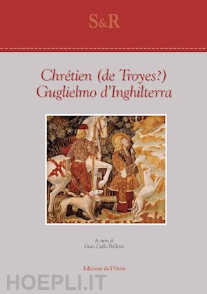 chretien de troyes; belletti g. c. (curatore) - guglielmo d'inghilterra. ediz. critica