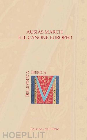 aldinucci b. (curatore); nadal p. c. (curatore) - ausias march e il canone europeo. ediz. italiana e spagnola