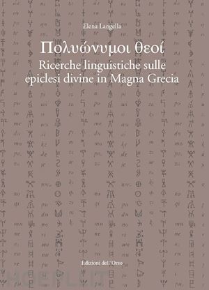 langella elena - polyonymoi theoi. ricerche linguistiche sulle epiclesi divine in magna grecia. e