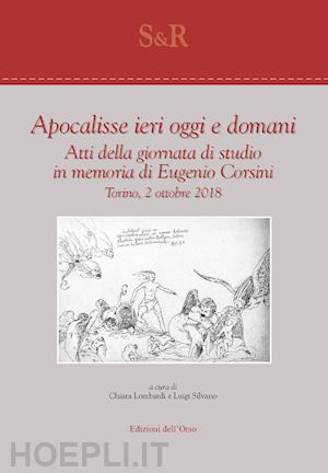 lombardi c.(curatore); silvano l.(curatore) - apocalisse ieri, oggi e domani. atti della giornata di studio in memoria di eugenio corsini (torino, 2 ottobre 2018)