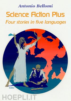 bellomi antonio - science fiction plus. four stories in five languages. ediz. italiana, inglese, francese e tedesca