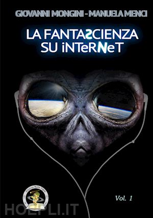 mongini giovanni; menci manuela - la fantascienza su internet. vol. 1: a-k