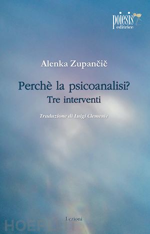 zupancic alenka - perché la psicoanalisi? tre interventi