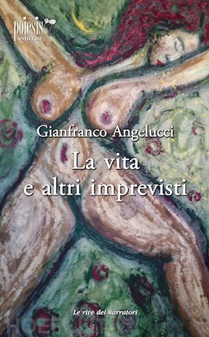 angelucci gianfranco - la vita e altri imprevisti