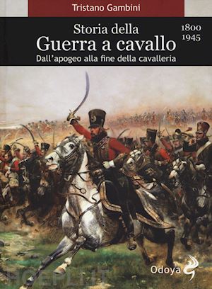 gambini tristano - storia della guerra a cavallo 1800-1945