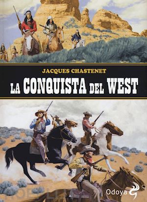 chastenet jacques - la conquista del west