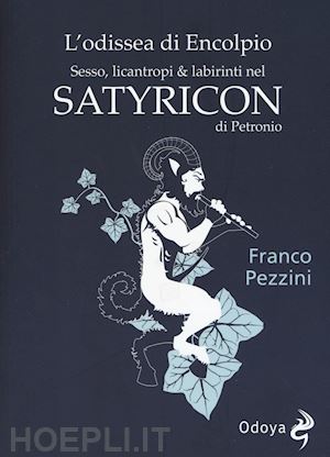 pezzini franco - odissea di encolpio. sesso, licantropi & labirinti nel satyricon di petronio (l'