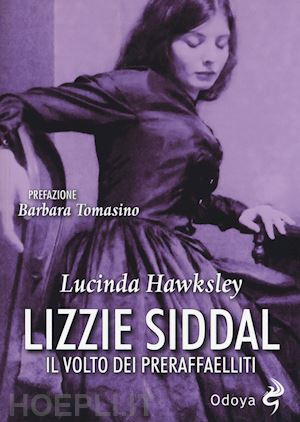 hawksley lucinda - lizzie siddal. il volto dei preraffaelliti