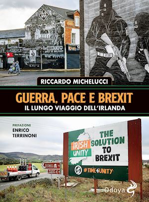 michelucci riccardo - guerra, pace e brexit. il lungo viaggio dell'irlanda