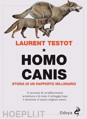 laurent testot - homo canis. storia di un rapporto millenario