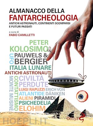 camilletti f. (curatore) - almanacco della fantarcheologia. antichi astronauti, continenti scomparsi e futu