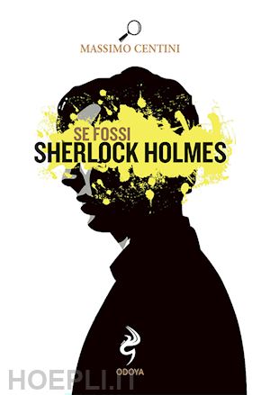 centini massimo - se fossi sherlock holmes