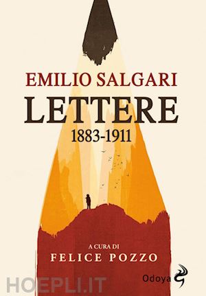 salgari emilio; pozzo f. (curatore) - le lettere di emilio salgari. 1883-1911