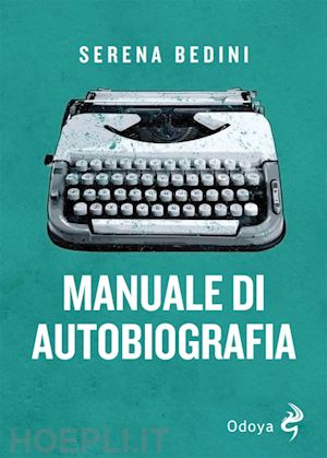 bedini serena - manuale di autobiografia