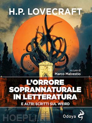 lovecraft howard p.; malvestio m. (curatore) - l'orrore soprannaturale in letteratura. e altri scritti sul weird