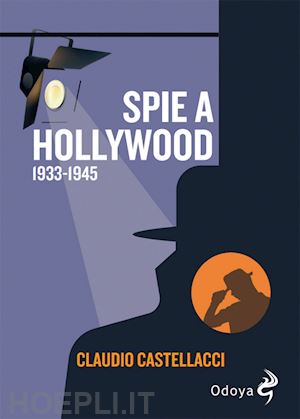 castellacci claudio - spie a hollywood (1933-1945)