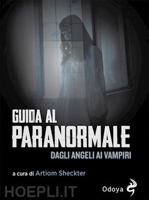 sheckter a. (curatore) - guida al paranormale. dagli angeli ai vampiri